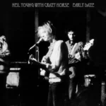 Neil Young & Crazy Horse: Anticipation Builds for “Early Daze” Release